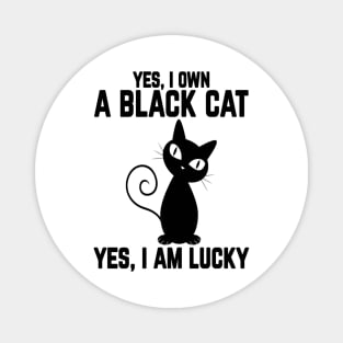 Yes, I Own a Black Cat- Yes, I am Lucky Magnet